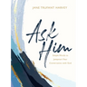Ask Him: Simple Words to Jumpstart Your Conversation with God