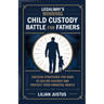 LegalWay's Winning Child Custody Battle for Fathers: Success Strategies for Dads to Secure Custody and Protect their Parental Rights