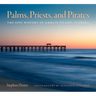 Palms, Priests, and Pirates: The Epic History of Amelia Island, Florida