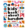 A Kids Book about Boredom