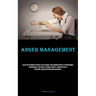 Anger Management: Cease The Detrimental Impact On The Parent-child Bonding Prior To Its Irreversible Consequences: Strategies To Combat Anxiety, Copin