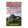 RV Lifestyle: 50 Life Hacks On How To Live In A Car, Van Or RV