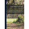 The Navigator: or, the Trader's Useful Guide in Navigating the Monongehela, Allegheny, Ohio and Mississippi Rivers; Containing an Amp
