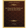 Our Future In This World And Life In The Next World
