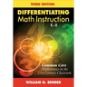 Differentiating Math Instruction, K-8: Common Core Mathematics in the 21st Century Classroom