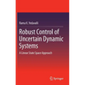 Robust Control of Uncertain Dynamic Systems: A Linear State Space Approach