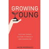 Growing Young: Shifting Church Culture to Reach a New Generation