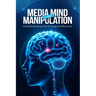 Media, Mind, and Manipulation: Understanding psychological influence