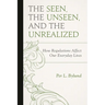 Seen, the Unseen, and the Unrealized: How Regulations Affect Our Everyday Lives