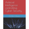 Artificial Intelligence controlling Cyber Security