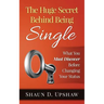 The Huge Secret Behind Being Single: What You Must Discover Before Changing Your Status