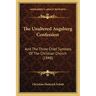 The Unaltered Augsburg Confession: And The Three Chief Symbols Of The Christian Church (1848)