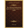The Collected Mathematical Papers Of Arthur Cayley V11 (1889)