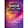 EMDR as You Are: 12 Experts on Moving from Protocol to Presence