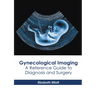 Gynecological Imaging: A Reference Guide to Diagnosis and Surgery