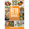 The Keto Meal Prep Manual: Quick & Easy Meal Prep Recipes That Are Ketogenic, Low Carb, High Fat for Rapid Weight Loss. Make Ahead Lunch, Breakfa
