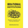 Irrational Institutions: Business, Its Leaders, and The Lean Movement
