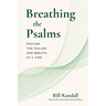 Breathing the Psalms: Praying the Psalms One Breath at a Time