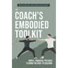 The Coach's Embodied Toolkit: Simple, powerful postures to bring the body to coaching