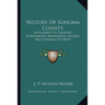 History Of Sonoma County: Including Its Geology, Topography, Mountains, Valleys And Streams V1 (1879)