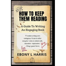 How to Keep Them Reading: A Guide to Writing an Engaging Nonfiction Book