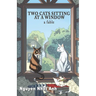 Two Cats Sitting at a Window: A Fable