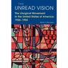 The Unread Vision: The Liturgical Movement in the United States of America 1926-1955