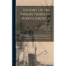 History of the Indian Tribes of North America: With Biographical Sketches and Anecdotes of the Principal Chiefs. Embellished With one Hundred Portrait