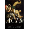 After Acts: Exploring the Lives and Legends of the Apostles