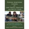 Fishing Northern Canada for Lake Trout, Grayling and Arctic Char: A Fisherman's Paradise in the Land of the Midnight Sun