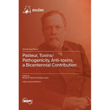 Pasteur, Toxins/Pathogenicity, Anti-toxins, a Bicentennial Contribution