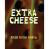 EXTRA CHEESE Chess Tasting Journal: Cheese Tasting Journal: Turophile Tasting and Review Notebook Wine Tours Cheese Daily Review Rinds Rennet Affineur