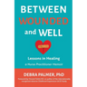 Between Wounded and Well: Lessons in Healing