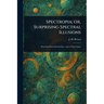 Spectropia; or, Surprising Spectral Illusions