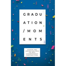 Graduation Moments: Wisdom and Inspiration from the Best Commencement Speeches Ever