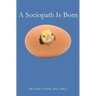 A Sociopath Is Born