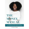The Money Manual: A Practical Money Guide to Help You Succeed On Your Financial Journey