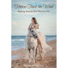 Hooves Touch the Wind: Riding Above the Dirt in Life