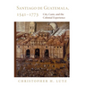 Santiago de Guatemala, 1541-1773: City, Caste, and the Colonial Experience