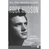 All That Heaven Allows: A Biography of Rock Hudson