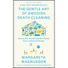 The Gentle Art of Swedish Death Cleaning: How to Free Yourself and Your Family from a Lifetime of Clutter