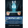 Cybersecurity: What You Need to Know About Computer and Cyber Security, Social Engineering, The Internet of Things + An Essential Guide to Ethical Hac