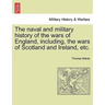 The naval and military history of the wars of England, including, the wars of Scotland and Ireland, etc.