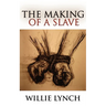 The Willie Lynch Letter and the Making of a Slave