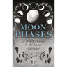 Moon Phases: A Witch's Guide to the Lunar Calendar