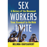 Sex Workers Unite: A History of the Movement from Stonewall to Slutwalk