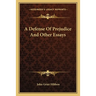 A Defense Of Prejudice And Other Essays