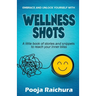 Wellness Shots: A little book of stories and snippets to reach your Inner bliss