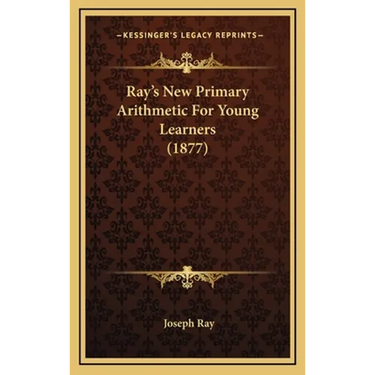 Ray's New Primary Arithmetic For Young Learners (1877)