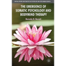 The Emergence of Somatic Psychology and Bodymind Therapy